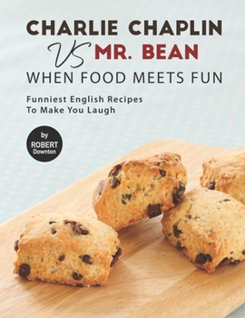 Paperback Charlie Chaplin VS Mr. Bean - When Food Meets Fun: Funniest English Recipes to Make You Laugh Book