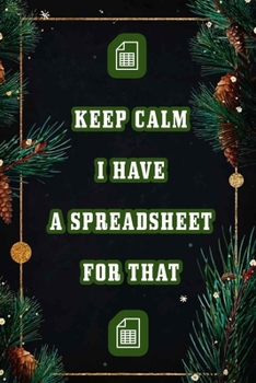 Keep Calm I Have A Spreadsheet For That: Coworker Office Funny Workplace Humor Gag Notebook Wide Ruled Lined Journal 6x9 Inch ( Legal ruled ) Family Gift Idea Mom Dad or Kids in Holidays.