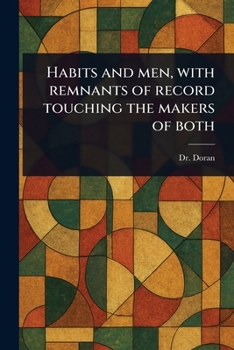 Paperback Habits and Men, With Remnants of Record Touching the Makers of Both Book