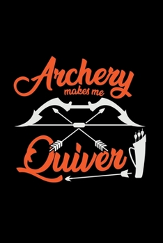 Paperback Archery makes me quiver: 6x9 Archery - dotgrid - dot grid paper - notebook - notes Book