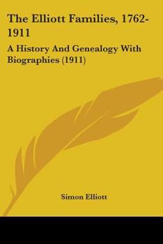 Paperback The Elliott Families, 1762-1911: A History And Genealogy With Biographies (1911) Book