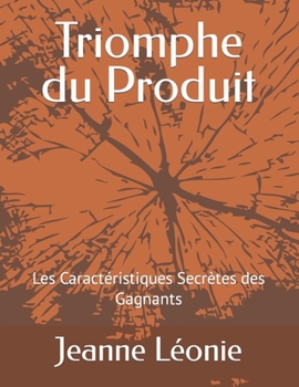 Paperback Triomphe du Produit: Les Caractéristiques Secrètes des Gagnants [French] Book