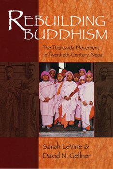 Paperback Rebuilding Buddhism: The Theravada Movement in Twentieth-Century Nepal Book