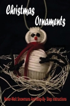 Christmas Ornaments: Never-Melt Snowmans And Step-By-Step Instructions: Forever Snowman Collection For Your Christmas