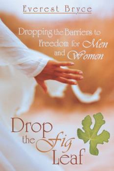 Paperback Drop the Fig Leaf: Dropping the Barriers to Freedom for Men and Women Book