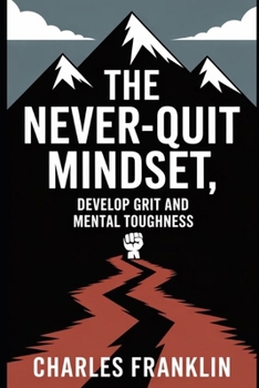 Paperback The Never-Quit Mindset: Develop Grit and Mental Toughness Book