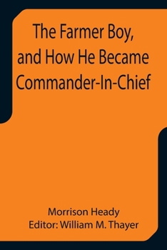 The Farmer Boy, and How He Became Commander-In-Chief (免费公版书)