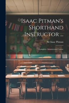 Paperback Isaac Pitman's Shorthand Instructor ...: Complete Amanuensis Course Book