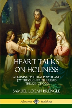 Paperback Heart Talks on Holiness: Attaining Spiritual Power and Joy Through Faith in Jesus the Son of God Book