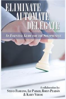 Paperback Eliminate, Automate, Delegate: An Essential Guide for the Solo-preneurs and Start-Ups Book