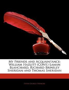 Paperback My Friends and Acquaintance: William Hazlitt (Cont.) Laman Blanchard. Richard Brinsley Sheridan and Thomas Sheridan Book