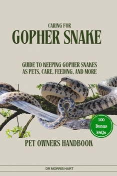 CARING FOR GOPHER SNAKE: GUIDE TO KEEPING GOPHER SNAKES AS PETS, CARE, FEEDING, AND MORE