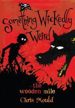 The Wooden Mile - Book #1 of the Something Wickedly Weird