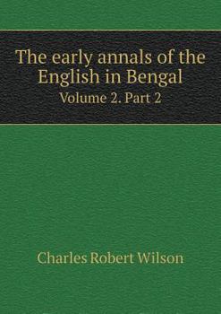 Paperback The early annals of the English in Bengal Volume 2. Part 2 Book