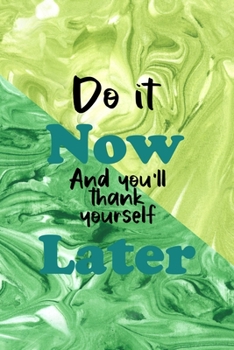 Do It Now And You'll Thank Yourself Later: All Purpose 6x9 Blank Lined Notebook Journal Way Better Than A Card Trendy Unique Gift Green Texture Procrastination