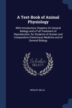 Paperback A Text-Book of Animal Physiology: With Introductory Chapters On General Biology and a Full Treatment of Reproduction, for Students of Human and Compar Book