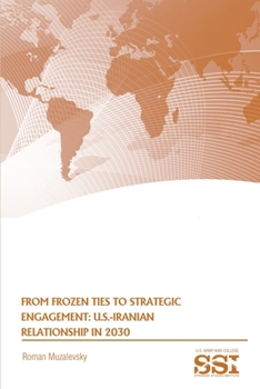 Paperback From Frozen Ties to Strategic Engagement: U.S.-Iranian Relationship in 2030 Book