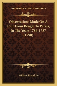 Paperback Observations Made On A Tour From Bengal To Persia, In The Years 1786-1787 (1790) Book