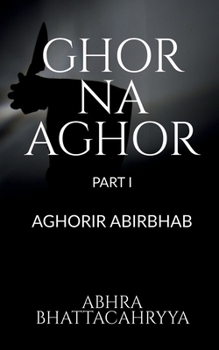 Paperback Ghor Na Aghor - Part I Book