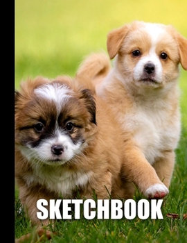 Sketchbook: Cute Puppies Dogs Cover Design | White Paper | 120 Blank Unlined Pages | 8.5" X 11" | Matte Finished Soft Cover