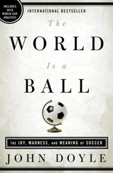 Paperback The World Is a Ball: The Joy, Madness, and Meaning of Soccer Book