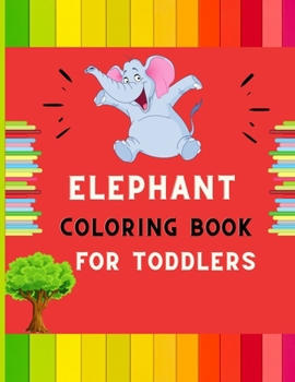 Elephant coloring book for toddlers: A funny collection of easy elephant coloring book for kids ,toddlers & preschoolers ,boys & girls : A Fun Kid ... book for beginners : book for dolphin lovers.