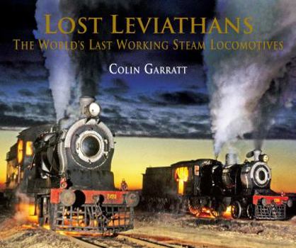 Hardcover Lost Leviathans: The Worlds Last Working Steam Locomotives Book