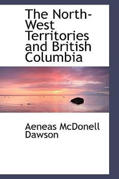 Paperback The North-West Territories and British Columbia Book