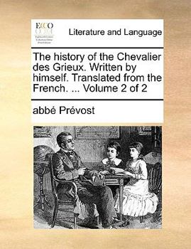 The history of the Chevalier des Grieux. Written by himself. Translated from the French. ... Volume 2 of 2