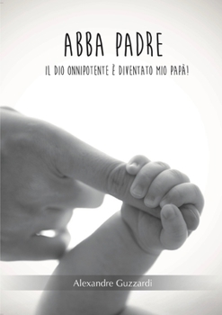 Paperback Abba Padre: Il Dio onnipotente è diventato mio papà. [Italian] Book