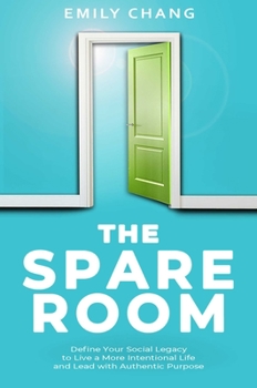 Hardcover The Spare Room: Define Your Social Legacy to Live a More Intentional Life and Lead with Authentic Purpose Book