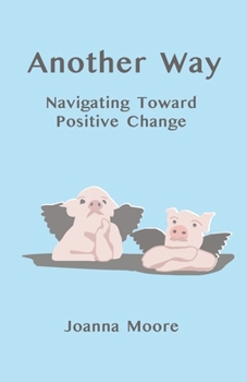 Paperback Another Way: Navigating Toward Positive Change Book