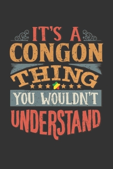 It's A Congon Thing You Wouldn't Understand: Republic Of The Congo Notebook Journal 6x9 Personalized Gift For It's A Congon Thing You Wouldn't Understand Lined Paper