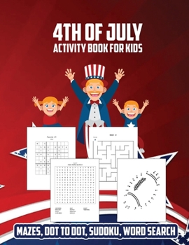 Paperback 4th Of July Activity Book For Kids: Mazes, Dot to Dot, Sudoku, Word Search Book