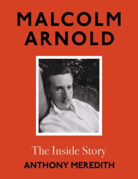 Hardcover Malcolm Arnold: The Inside Story Book