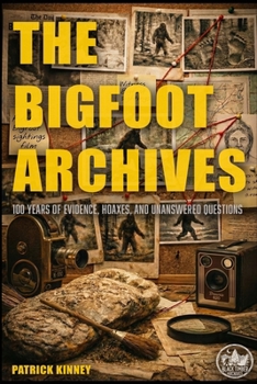 Paperback The Bigfoot Archives: 100 Years of Evidence, Hoaxes, and Unanswered Questions Book