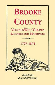 Brooke County Virginia/West Virginia Licenses and Marriages, 1797-1874