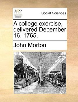 Paperback A College Exercise, Delivered December 16, 1765. Book