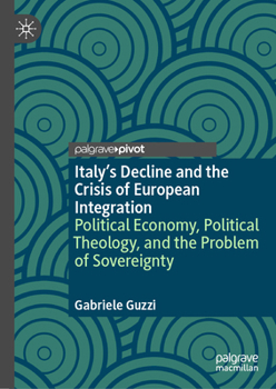 Italy’s Decline and the Crisis of European Integration: Political Economy, Political Theology and the Problem of Sovereignty