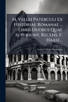 Paperback M. Vellei Paterculi Ex Historiae Romanae ... Libris Duobus Quae Supersunt, Recens. F. Haase... [Latin] Book