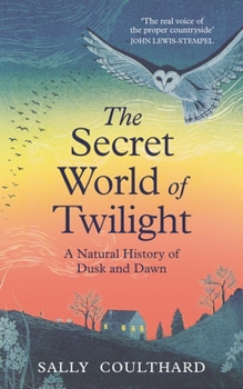 Hardcover The Secret World of Twilight: A Natural History of Dusk and Dawn Book