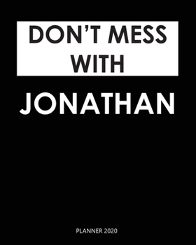 Paperback Planner 2020: Don't mess with Jonathan: Weekly Planner on Year 2020 - 365 Daily - 52 Week journal Planner Calendar Schedule Organize Book
