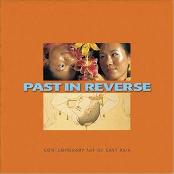 Paperback Past in Reverse: Contemporary Art of East Asia Book