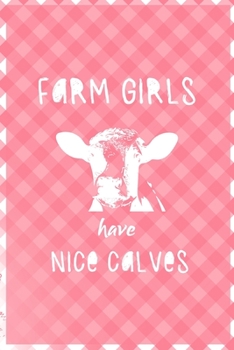 Paperback Farm Girls Have Nice Calves: Notebook Journal Composition Blank Lined Diary Notepad 120 Pages Paperback Pink Grid Cow Book