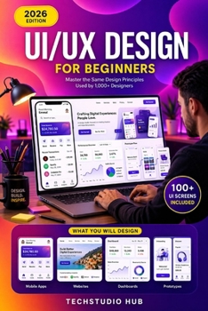 Paperback Ui/UX Design for Beginners: The Complete Beginner's Guide to UI/UX Design: Learn Figma, Wireframing, Prototyping & High-Converting Interfaces. Book