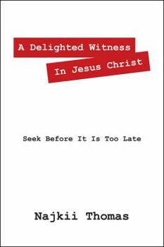 Paperback A Delighted Witness In Jesus Christ: Seek Before It Is Too Late Book