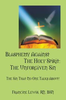 Paperback Blasphemy Against the Holy Spirit: The Unforgiven Sin: The Sin That No One Talks About! Book