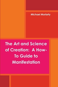 Paperback The Art and Science of Creation: A How-To Guide to Manifestation Book