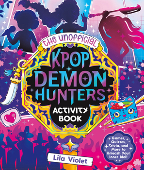 Paperback The Unofficial Kpop Demon Hunters Activity Book: Games, Quizzes, Trivia, and More to Unleash Your Inner Idol! Book