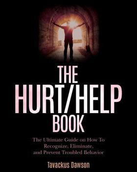 Paperback The Hurt/Help Book: The Ultimate Guide on How To Recognize, Eliminate, and Prevent Troubled Behavior Book